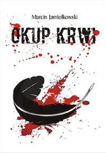 Okładka książki Okup krwi / Marcin Jamiołkowski ; [ilustracje Agnieszka Jamiołkowska].