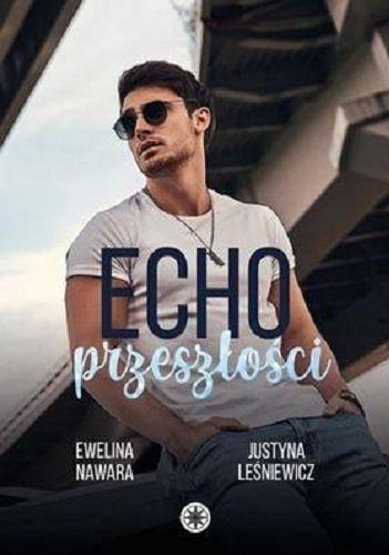 Okładka książki Echo przeszłości / Ewelina Nawara, Justyna Leśniewicz.