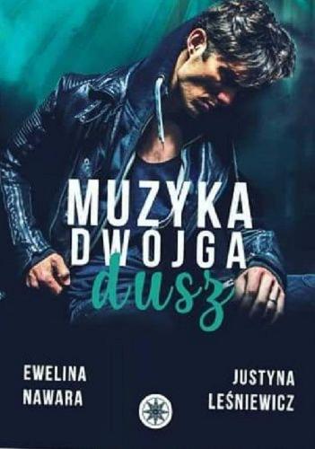 Okładka książki Muzyka dwojga dusz / Ewelina Nawara, Justyna Leśniewicz.