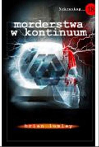 Okładka książki Morderstwa w kontinuum / Brian Lumley ; tł. [z ang.] Stefan Baranowski.