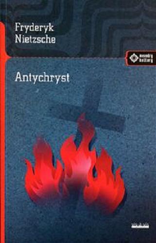 Okładka książki Antychryst / Fryderyk Nietzsche ; przekład Jarosław Dudek, Edyta Kiresztura-Wojciechowska.