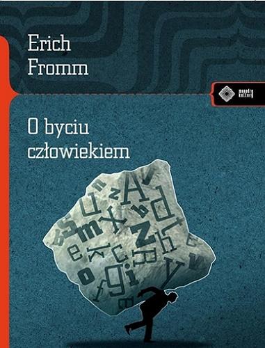 Okładka książki O byciu człowiekiem / Erich Fromm ; przekład Marcin Barski i Łukasz Kozak.