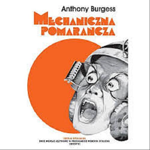 Okładka książki Mechaniczna pomarańcza : powieść / Anthony Burgess ; przełożył z angielskiego i posłowiem opatrzył Robert Stiller.