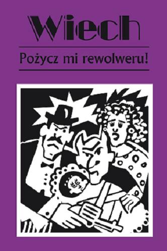 Okładka książki Pożycz mi rewolweru! czyli Opowiadania sądowe / Wiech Stefan Wiechecki ; zebrał i opracował Robert Stiller.
