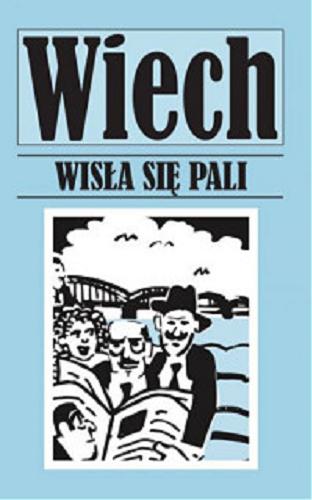 Okładka książki Wisła się pali / Wiech Stefan Wiechecki.