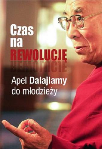 Okładka książki Czas na rewolucję : apel Dalajlamy do młodzieży / Dalajlama [oraz] Sofia Stril-Rever ; przekład Jaga Lembas.