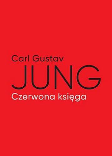 Okładka książki Czerwona księga : tekst / Carl Gustav Jung ; z przedmową i w opracowaniu Sonu Shamdasaniego ; przełożyli z języka niemieckiego i angielskiego: Jerzy Prokopiuk i Jerzy Korpanty.