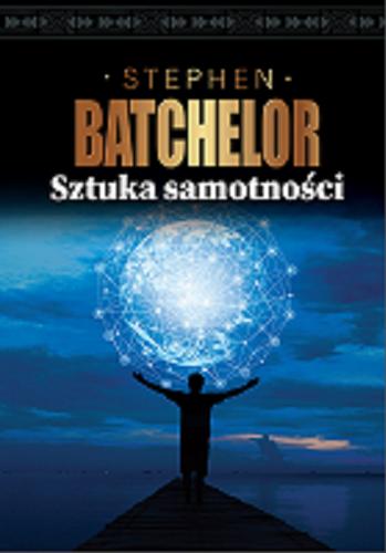 Okładka książki Sztuka samotności / Stephen Batchelor ; przekład: Marcin Barski.