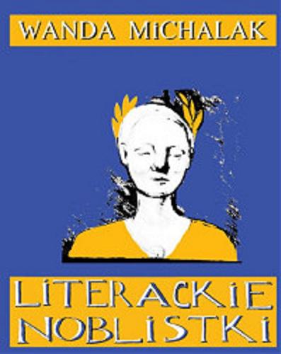 Okładka książki Literackie noblistki : piętnaście lasek dynamitu / Wanda Michalak.