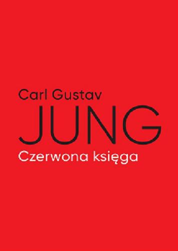 Okładka książki Czerwona księga : tekst / Carl Gustav Jung ; z przedmową i w opracowaniu Sonu Shamdasaniego ; przełożyli z języka niemieckiego i angielskiego: Jerzy Prokopiuk i Jerzy Korpanty.