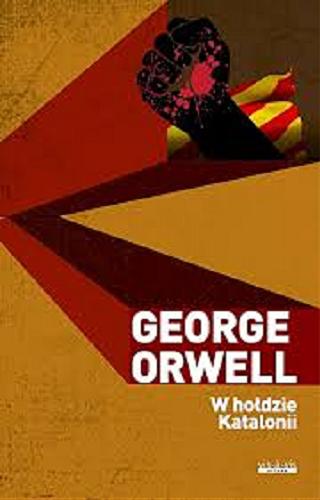 Okładka książki W hołdzie Katalonii / George Orwell ; przekład Marcin Barski.