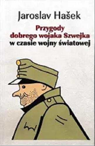 Okładka książki Przygody dobrego wojaka Szwejka w czasie wojny światowej / Jaroslav Hašek ; przekład Paweł Hulka-Laskowski.
