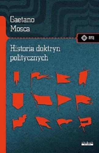 Okładka książki Historia doktryn politycznych : od starożytności do naszych czasów / Gaetano Mosca ; przekład: Stanisław Kozicki.