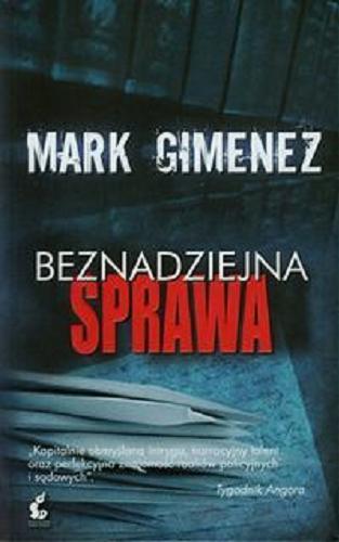 Okładka książki Beznadziejna sprawa / Mark Gimenez ; z jęz. ang. przeł. Anna Filipczyk.