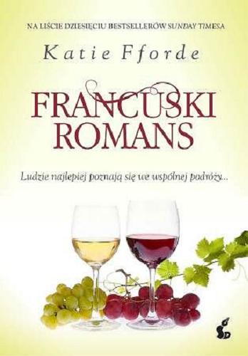 Okładka książki Francuski romans / Katie Fforde ; z jęz. ang. przeł. Katarzyna Petecka-Jurek.