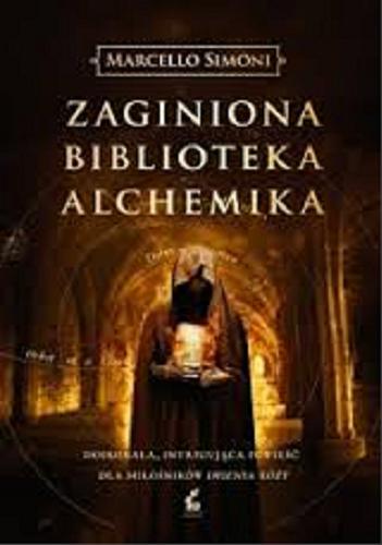 Okładka książki Zaginiona biblioteka alchemika / Marcello Simoni ; z języka włoskiego przełożyła Joanna Kluza.