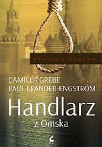 Okładka książki Handlarz z Omska / Camilla Grebe, Paul Leander-Engström ; przełożyła ze szwedzkiego Elżbieta Ptaszyńska-Sadowska.