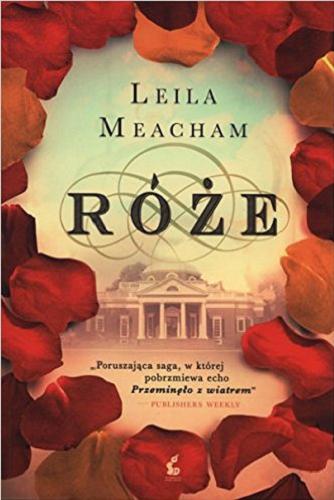 Okładka książki Róże / Leila Meacham ; z języka angielskiego przełożyła Joanna Piątek.