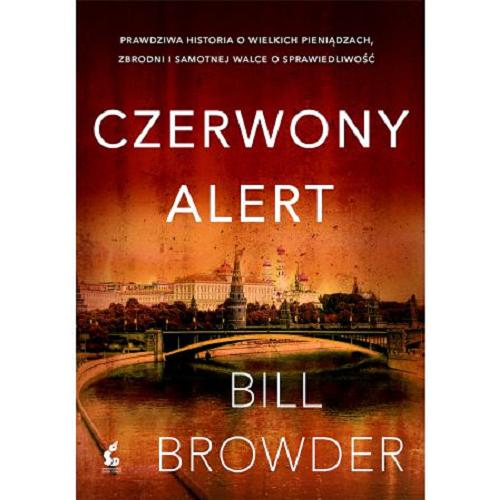 Okładka książki Czerwony alert : jak zostałem wrogiem numer jeden Putina / Bill Browder ; przełożył z angielskiego Radosław Madejski.
