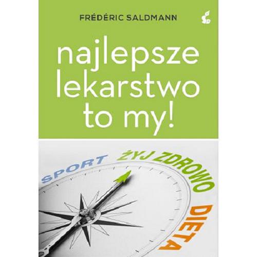 Okładka książki Najlepsze lekarstwo to my! / Frédéric Saldmann ; z jęz. fr. przeł. Krystyna Szeżyńska-Maćkowiak.