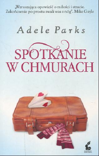 Okładka książki Spotkanie w chmurach / Adele Parks ; z angielskiego przełożyła Monika Wyrwas-Wiśniewska.