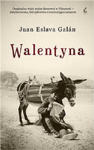 Okładka książki Walentyna / Juan Eslava Galán ; z hiszpańskiego przełożyła Zofia Siewak-Sojka.