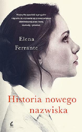 Okładka książki Historia nowego nazwiska / Elena Ferrante ; z języka włoskiego przełożyła Lucyna Rodziewicz-Doktór.