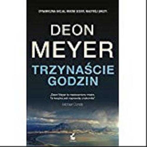 Okładka książki Trzynaście godzin / Deon Meyer ; z języka angielskiego przełożyła Monika Wyrwas-Wiśniewska.
