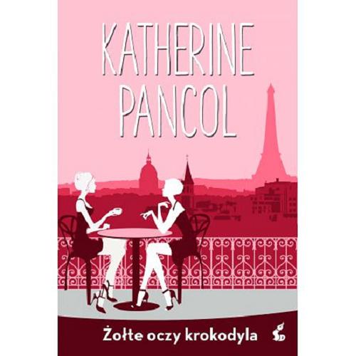 Okładka książki Żółte oczy krokodyla / Katherine Pancol ; z języka francuskiego przełożyła Agnieszka Rasińska-Bóbr.