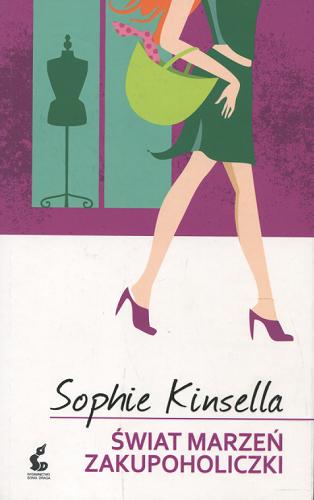 Okładka książki Świat marzeń zakupoholiczki / Sophie Kinsella ; z angielskiego przełożyła Krystyna Chmiel.
