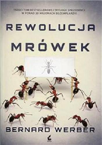Okładka książki Rewolucja mrówek / Bernard Werber ; z języka francuskiego przełożyli Oskar Hedemann, Marta Olszewska, Agnieszka Rasińska-Bóbr.