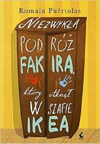 Okładka książki Niezwykła podróż fakira, który utknął w szafie Ikea / Romain Puértolas ; przełożyła z francuskiego Bożena Sęk.