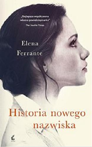 Okładka książki Historia nowego nazwiska [E-book] / Elena Ferrante ; z języka włoskiego przełożyła Lucyna Rodziewicz-Doktór.