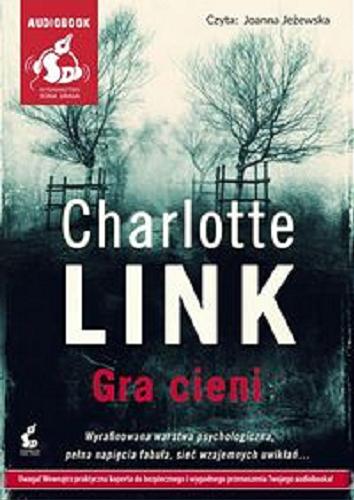 Okładka książki Gra cieni / Charlotte Link ; [z niemieckiego przełożyła Daria Kuczyńska-Szymala].