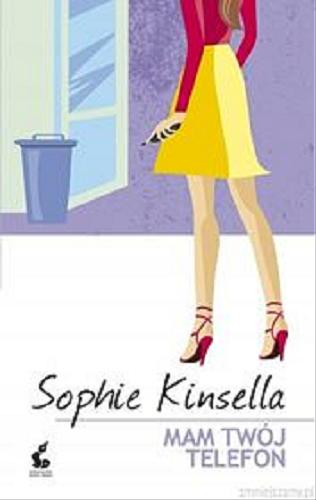 Okładka książki Mam twój telefon / Sophie Kinsella ; z języka angielskiego przełożyła Dorota Kaczor.