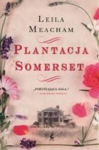 Okładka książki Plantacja Somerset / Leila Meacham ; z języka angielskiego przełożyła Katarzyna Petecka-Jurek.