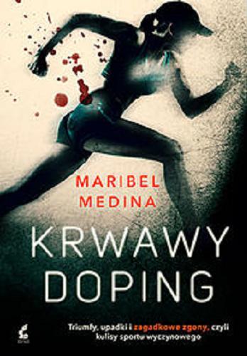 Okładka książki Krwawy doping / Maribel Medina ; z języka hiszpańskiego przełożyła Joanna Ostrowska.