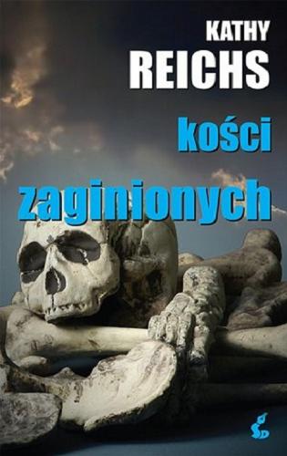 Okładka książki Kości zaginionych / Kathy Reichs ; z języka angielskiego przełożył Przemysław Hejmej.