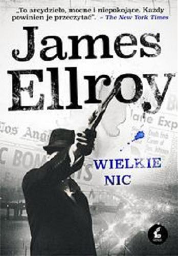 Okładka książki Wielkie nic / James Ellroy ; z języka angielskiego przełożyły Violetta Dobosz, Izabela Pawlak.