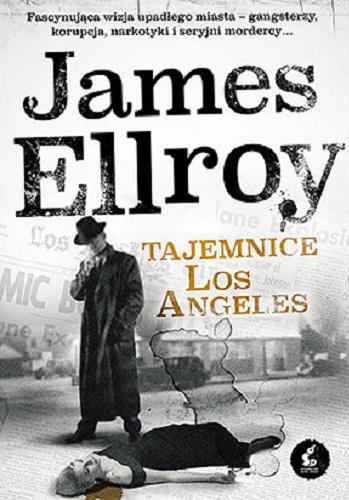 Okładka książki Tajemnice Los Angeles / James Ellroy ; z języka angielskiego przełożył Wojciech Kallas.