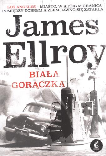 Okładka książki Biała gorączka / James Ellroy ; z języka angielskiego przełożyła Violetta Dobosz.