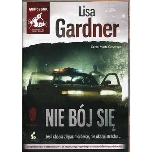 Okładka książki Nie bój się [ Dokument dźwiękowy ] / Lisa Gardner ; [z języka angielskiego przełożył] Radosław Madejski.