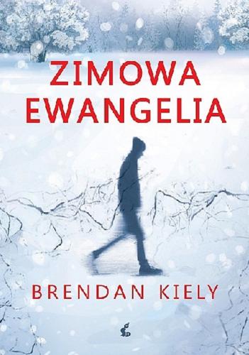 Okładka książki Zimowa ewangelia / Brendan Kiely ; przełożył z języka angielskiego Tomasz Mucha.