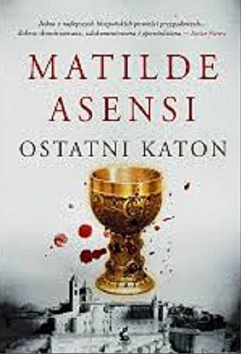 Okładka książki Ostatni Katon / Matilde Asensi ; z języka hiszpańskiego przełożyła Bożena Sęk.