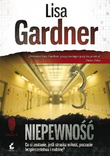 Okładka książki Niepewność / Lisa Gardner ; z języka angielskiego przełożył Zbigniew Kościuk.