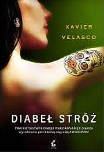 Okładka książki Diabeł stróż / Xavier Velasco ; z języka hiszpańskiego przełożyła Magdalena Olejnik.