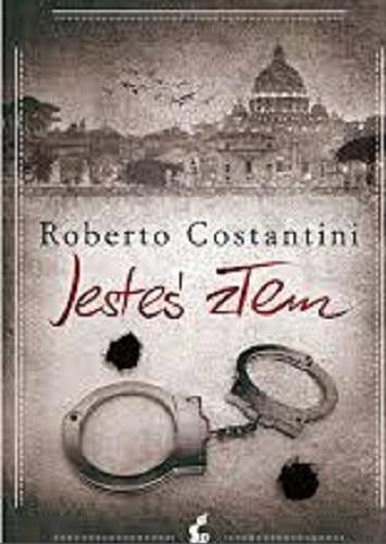 Okładka książki Jesteś złem / Roberto Costantini ; przełożył z włoskiego Tomasz Kwiecień.