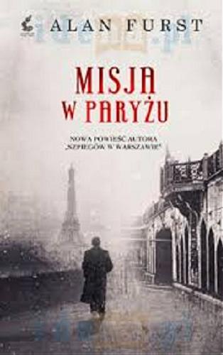 Okładka książki Misja w Paryżu / Alan Furst ; z języka angielskiego przełożyła Krystyna Warchał.