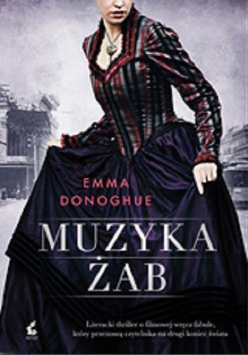 Okładka książki Muzyka żab / Emma Donoghue ; z angielskiego przełożyła Zofia Szachnowska-Olesiejuk.