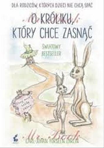 Okładka książki O króliku, który chce zasnąć / Carl-Johan Forssén Ehrlin ; il. Irina Maununen ; z ang. przeł. Ewa Borówka.